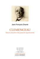 Clemenceau, Dans le chaudron des passions républicaines