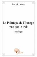 3, La Politique de l'Europe vue par le web - Tome III