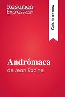 Andrómaca de Jean Racine (Guía de lectura), Resumen y análisis completo