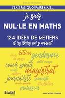 Je suis nul.le en maths - 124 idées de métiers et les études qui y mènent