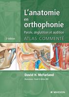 L'anatomie en orthophonie / parole, déglutition et audition : atlas commenté, parole, déglutition et audition