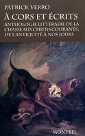 A cors et écrits, Anthologie littéraire de la chasse aux chiens courants, de l'Antiquité à nos jours.