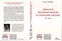 Madagascar : colonisation française et nationalisme malgache, XXè siècle
