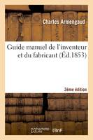 Guide manuel de l'inventeur et du fabricant 3e édition