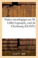 Notice nécrologique sur M. l'abbé Legoupils, curé de Cherbourg