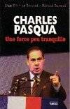 Charles Pasqua - une force peu tranquille, une force peu tranquille