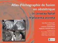 Atlas d'échographie de fusion en obstétrique, Le cerveau foetal et le placenta accreta