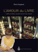 Amour du livre (L), Lédition au Québec, ses petits secrets et ses mystères