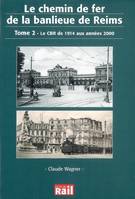 Le Chemin de Fer de la banlieue de Reims. Tome 2. Le CBR de 1914 aux années 2000.