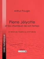 Pierre Jélyotte et les chanteurs de son temps, Un ténor de l'Opéra au XVIIIe siècle