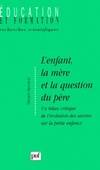 L'enfant, la mere et la question du pere, un bilan critique de l'évolution des savoirs sur la petite enfance