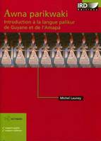AWNA PARIKWAKI - INTRODUCTION A LA LANGUE PALIKUR DE GUYANE ET DE L'AMAPA., Livre+CD