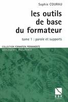 Les outils de base du formateur., Tome 1, Parole et supports, Les outils de base du formateur