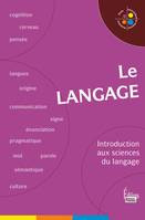 Le Langage. Introduction aux sciences du langage, introduction aux sciences du langage