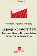 Le projet collaboratif 2.0 : pour mobiliser la Documentation au service de l'entreprise, pour mobiliser la documentation au service de l'entreprise