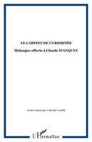 LE CABINET DE CURIOSITÉS, Mélanges offerts à Claude WANQUET