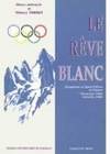 Le rêve blanc, Olympisme et sports d'hiver en France. Chamonix 1924-Grenoble 1968