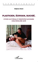 Plasticien, écrivain, suicidé, Ethos auctorial et paratopie suicidaire chez Edouard Levé