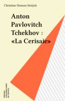 Anton Pavlovitch Tchékhov : «  la Cerisaie  »