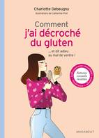 Comment j'ai décroché du gluten, ... et dit adieu au mal de ventre !