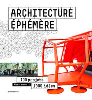 Architecture éphémère, 100 projets, 1000 idées