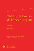 1, Théâtre de femmes de l'Ancien Régime, XVIe siècle