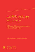 La Méditerranée en passion, Mélanges d'histoire contemporaine offerts à ralph schor