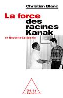 La Force des racines Kanak, En Nouvelle Calédonie