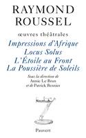 OEuvres / Raymond Roussel., X, Oeuvres théâtrales, Oeuvres théâtrales, Impressions d'Afrique, Locus Solus, L'Etoile au front, La Poussière de soleils