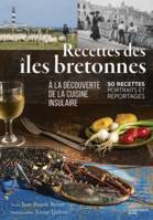 Recettes des îles bretonnes, A la découverte de la cuisine insulaire. 50 recettes, portraits et reportages.