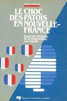 Le choc des patois en Nouvelle-France, Essai sur l'histoire de la francisation au Canada