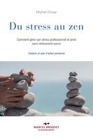 Du stress au zen, Comment gérer son stress professionnel et privé (sans médicaments tueurs)
