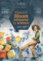 Howard Bloom retourne la science, Revivez la face cachée des grandes découvertes et démasquez la stupéfiante créativité de l’univers