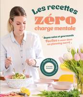 Les recettes zéro charge mentale, Repas sains et gourmands faciles à caser dans un planning serré