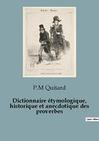 Dictionnaire étymologique, historique et anecdotique des proverbes