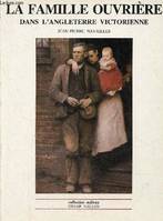 La famille ouvrière dans l'Angleterre victorienne - Des regards aux mentalités - Collection 