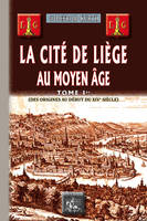 1, La cité de Liège au Moyen âge, (des origines au début du XIVe siècle)