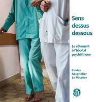 Sens dessus dessous / le vêtement à l'hôpital psychiatrique