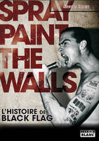 BLACK FLAG - Spray paint the walls, l'histoire de Black flag