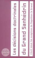 Les décisions doctrinales du Grand Sanhédrin réuni sous les auspices de Napoléon le Grand, réuni sous les auspices de Napoléon le Grand