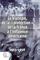 Le Vietnam, de la « protection » de la France à l'influence américaine, 1953-1956