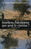 Israéliens, Palestiniens, que peut le cinéma? Carnets de route, carnets de route