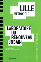 Lille métropole : Laboratoire du renouveau urbain, laboratoire du renouveau urbain