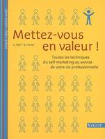 Mettez-vous en valeur, toutes les techniques du self-marketing au service de votre vie professionnelle