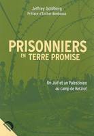 Prisonniers en terre promise : Un Juif et un Palestinien au camp de Ketziot [Paperback] Jeffrey Goldberg; Benbassa, Esther and Lévy-Bram, Michèle, un Juif et un Palestinien au camp de Ketziot