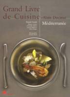 Méditerranée, Grand Livre de Cuisine d'Alain Ducasse - Méditerranée - Alain Ducasse