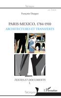 1, Paris-Mexico, 1784-1910, Architectures et transferts - Textes et documents I