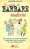 Le guide du barbare moderne, 101 manières de laisser un souvenir impérissable dans la mémoire de ses contemporains