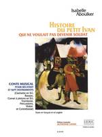 Histoire du petit Ivan qui ne voulait pas devenir soldat, Conte musical pour récitant et sept instruments (clarinette en si bémol, basson, cornet à pistons en si bémol, trombone, percussions, violon et contrebasse)