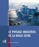 Le Paysage Industriel De La Basse-Seine, Haute-Normandie